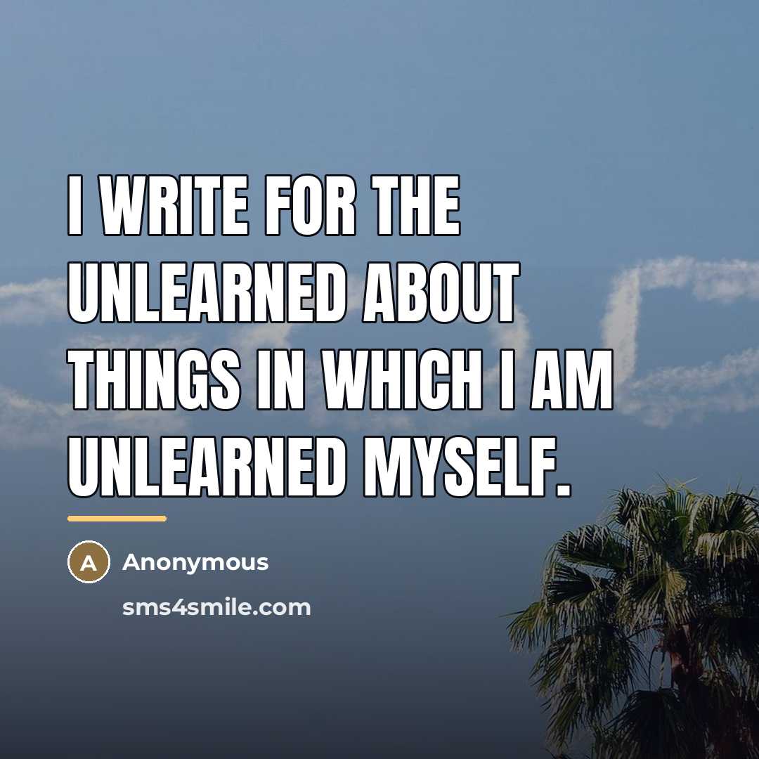 “I write for the unlearned about things in which I…” quote by Anonymous