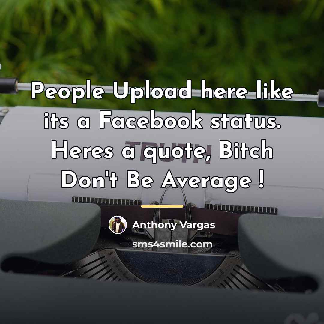 “People Upload here like its a Facebook status. Heres a…” quote by Anthony Vargas