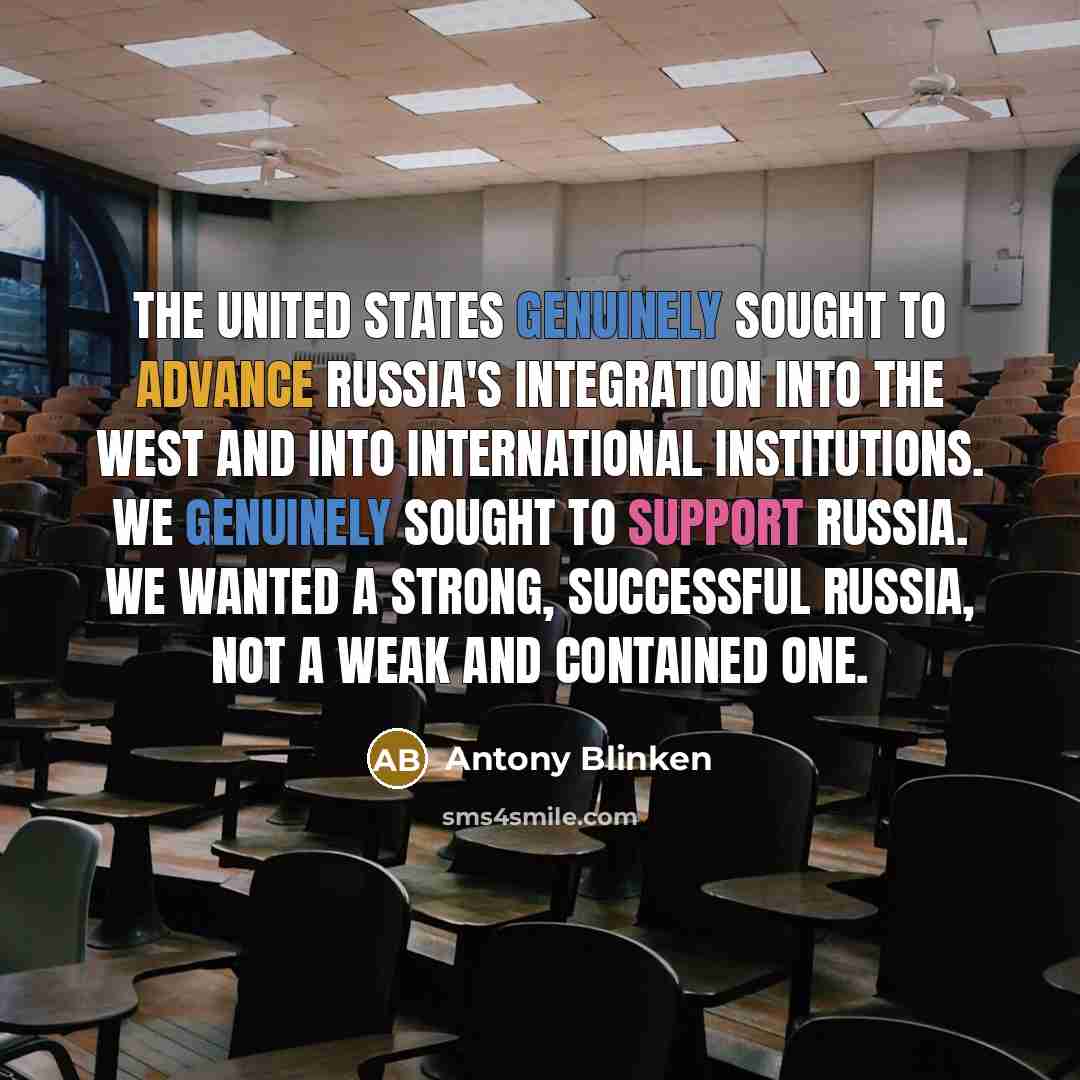 “The United States genuinely sought to advance Russia's integration into…” quote by Antony Blinken