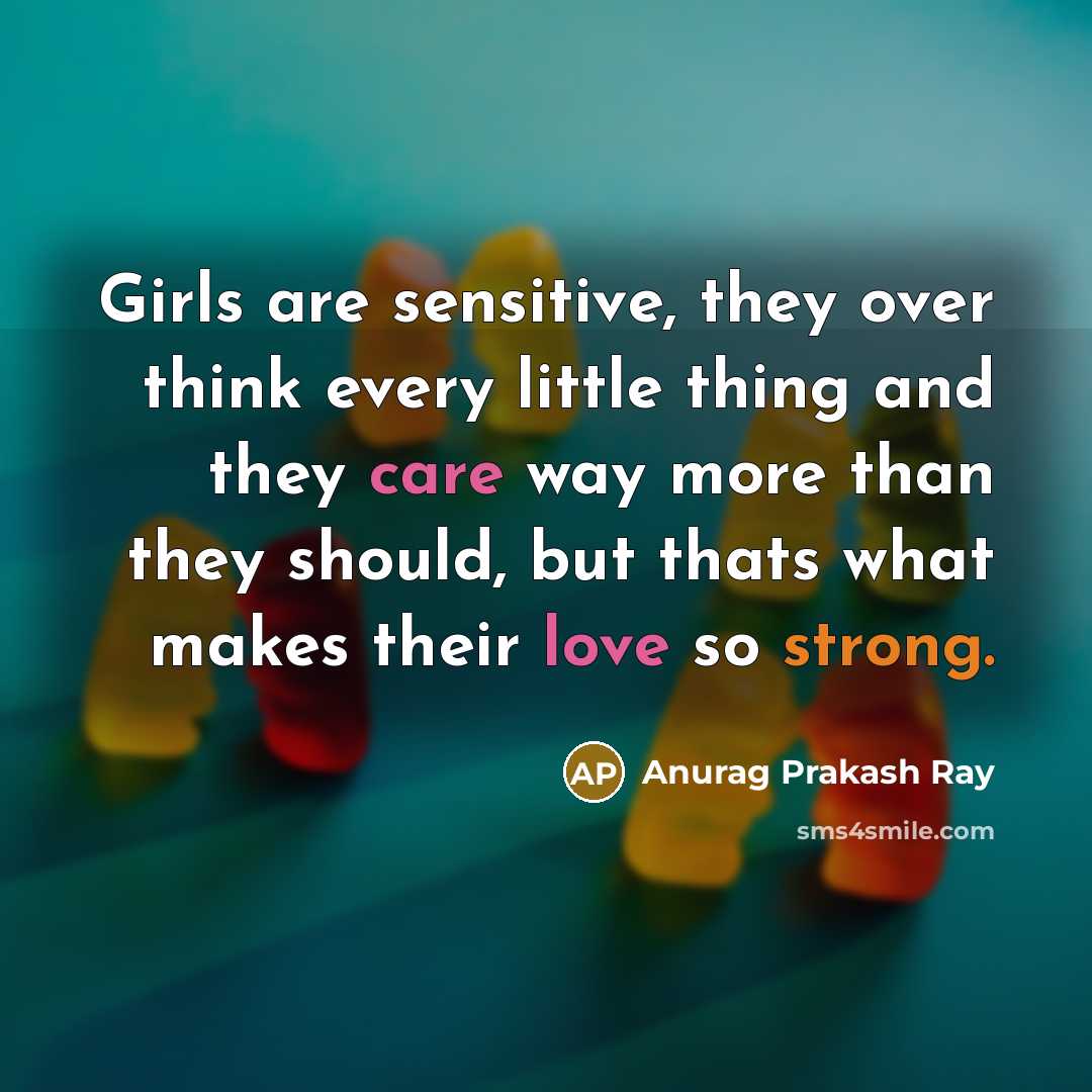 “Girls are sensitive, they over think every little thing and…” quote by Anurag Prakash Ray