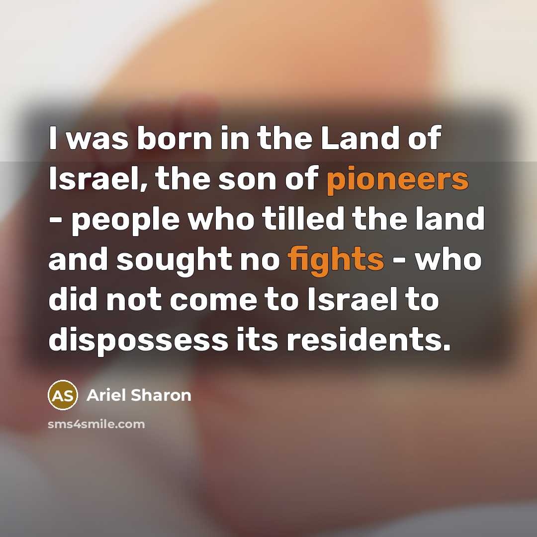 “I was born in the Land of Israel, the son…” quote by Ariel Sharon