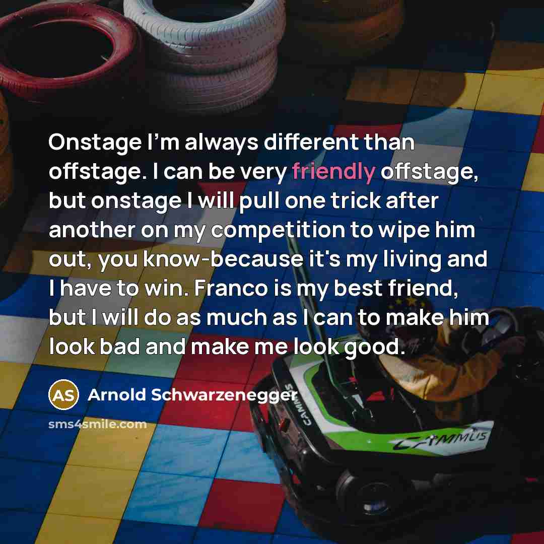 “Onstage I'm always different than offstage. I can be very…” quote by Arnold Schwarzenegger