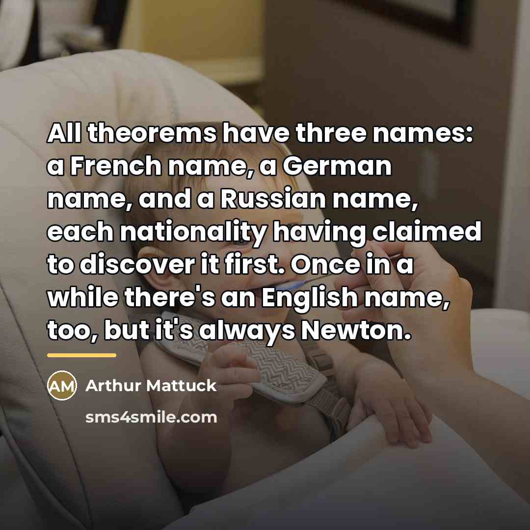 “All theorems have three names: a French name, a German…” quote by Arthur Mattuck