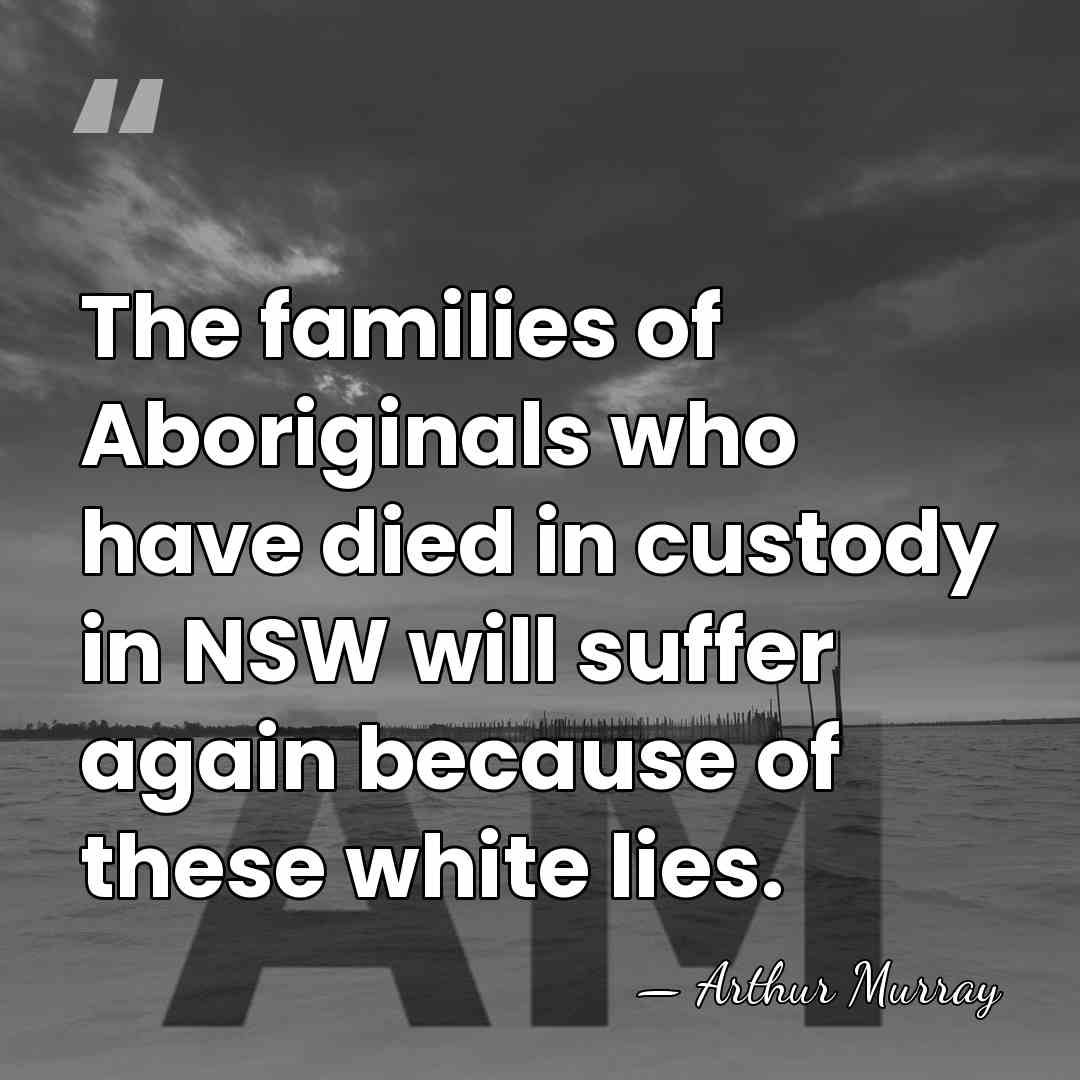 The families of Aboriginals who have died in custody in NSW will&hellip; - Arthur Murray