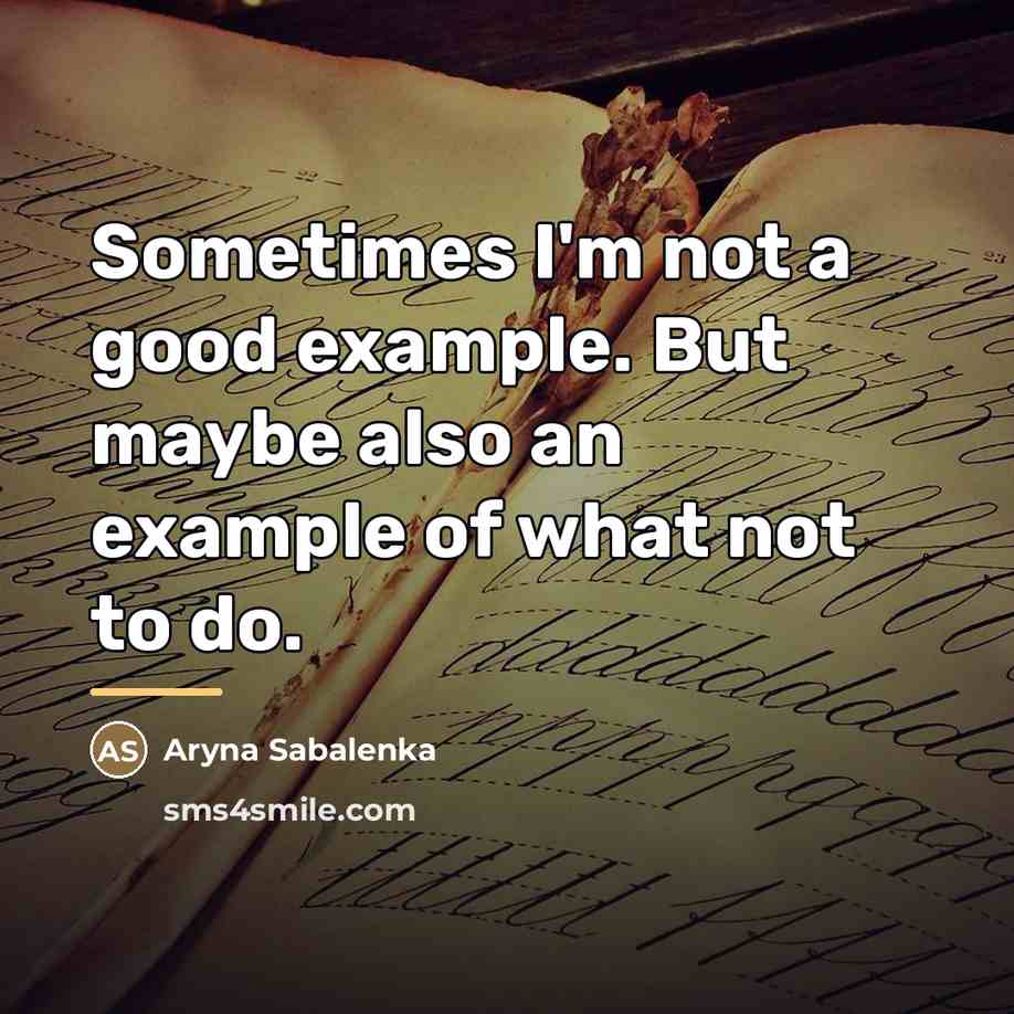 “Sometimes I'm not a good example. But maybe also an…” quote by Aryna Sabalenka