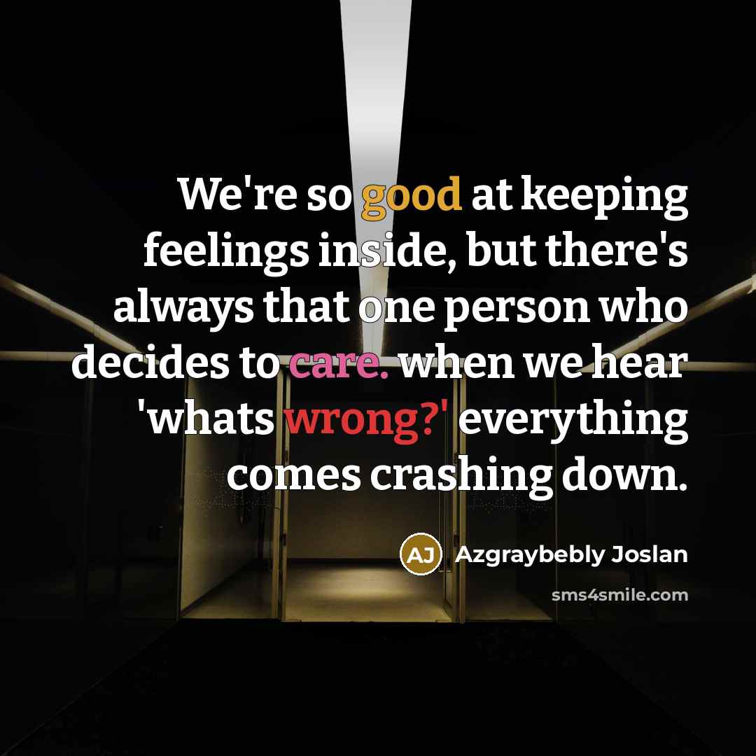 “We're so good at keeping feelings inside, but there's always…” quote by Azgraybebly Joslan