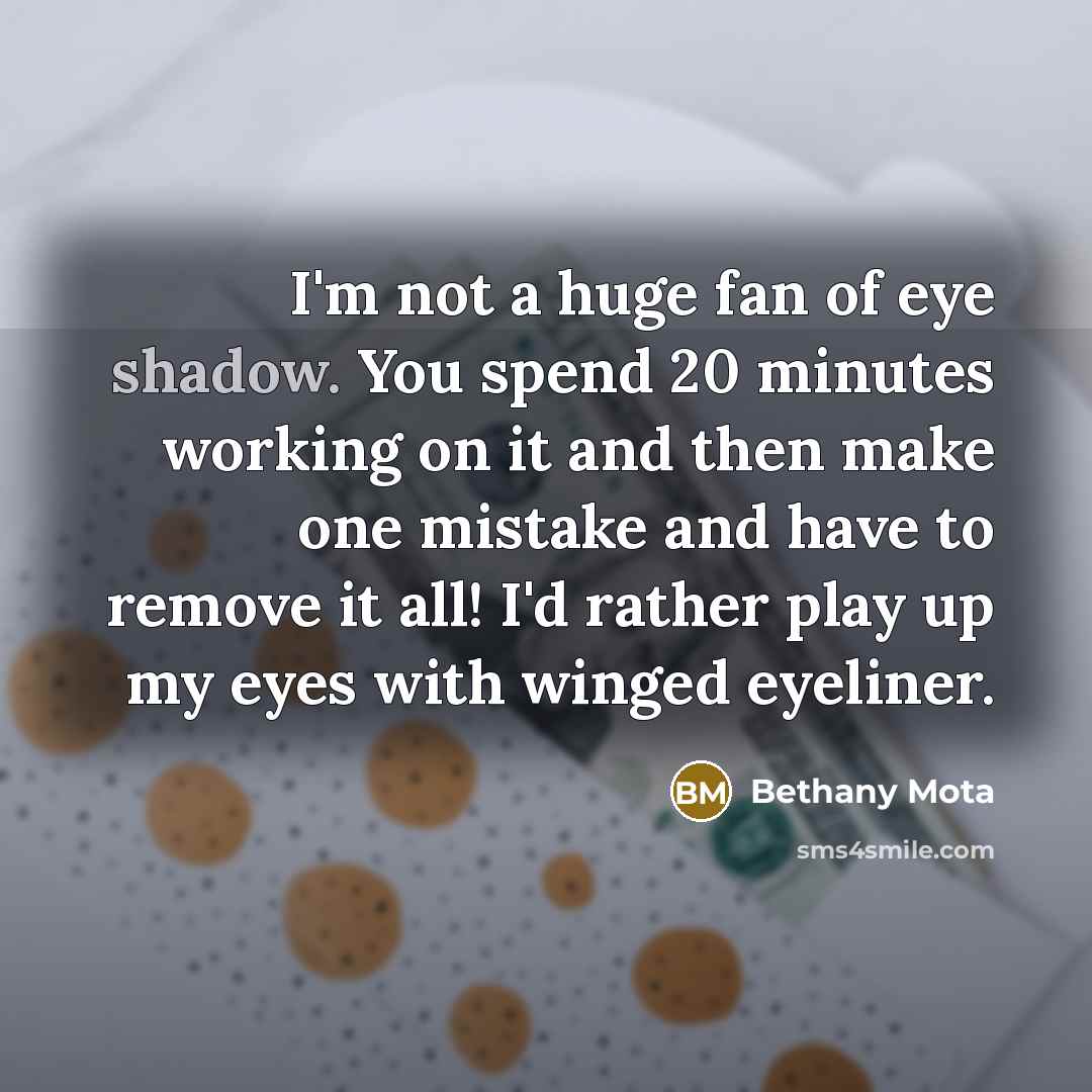 “I'm not a huge fan of eye shadow. You spend…” quote by Bethany Mota