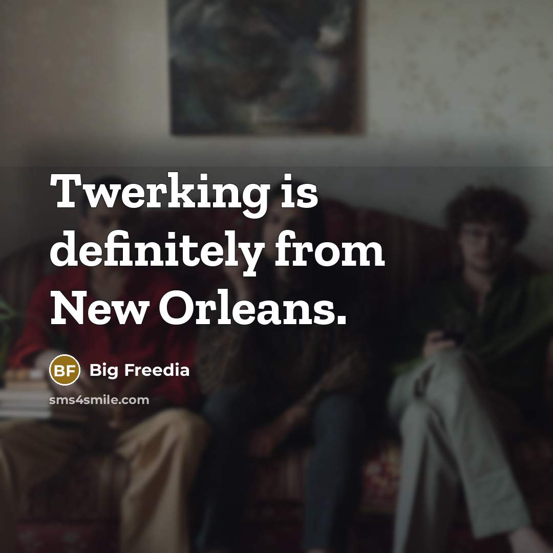 “Twerking is definitely from New Orleans.…” quote by Big Freedia