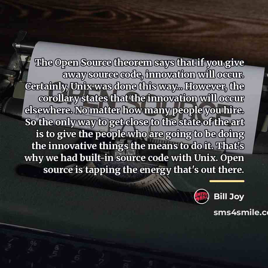 “The Open Source theorem says that if you give away…” quote by Bill Joy