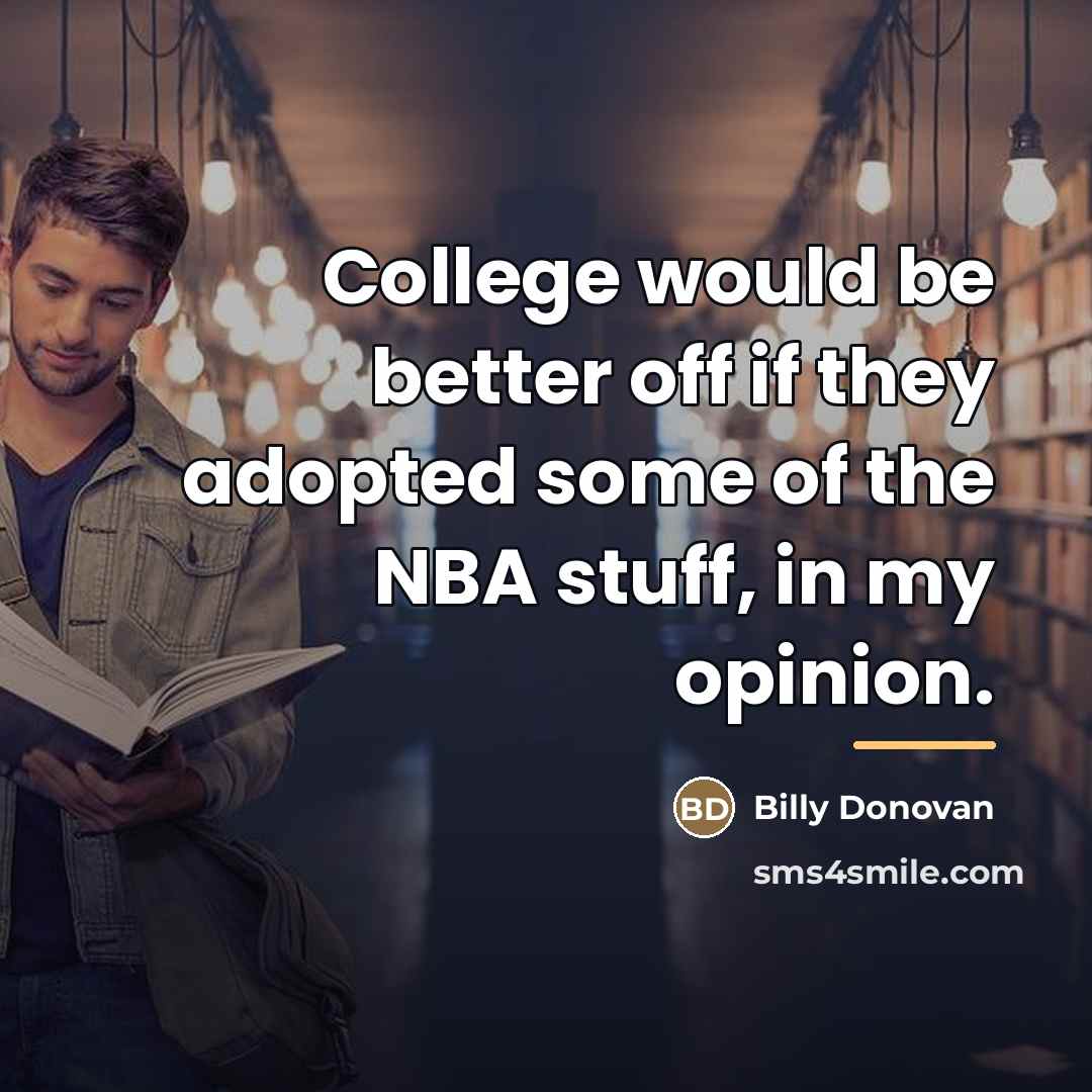 “College would be better off if they adopted some of…” quote by Billy Donovan