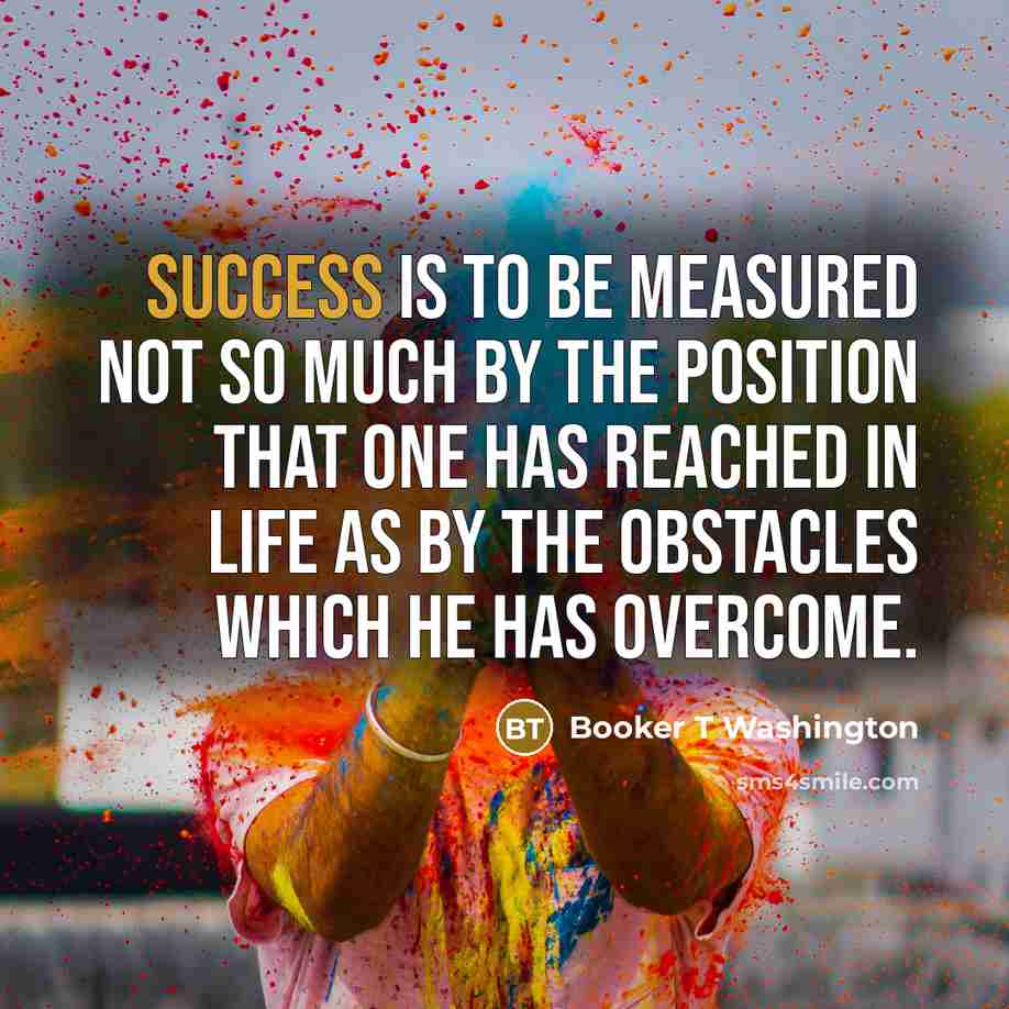 “Success is to be measured not so much by the…” quote by Booker T Washington
