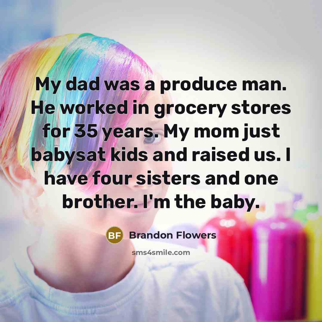 “My dad was a produce man. He worked in grocery…” quote by Brandon Flowers