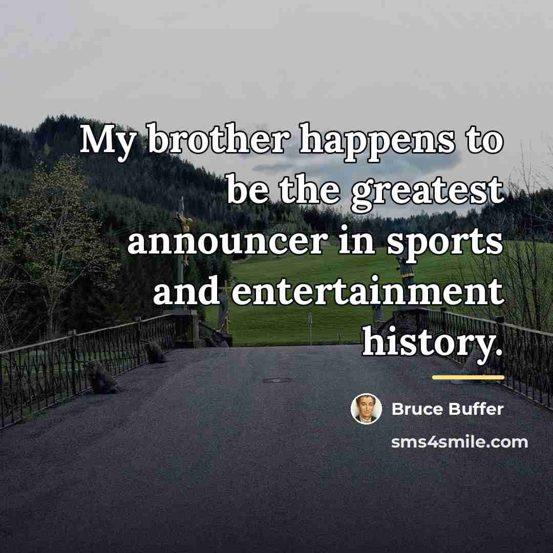 “My brother happens to be the greatest announcer in sports…” quote by Bruce Buffer