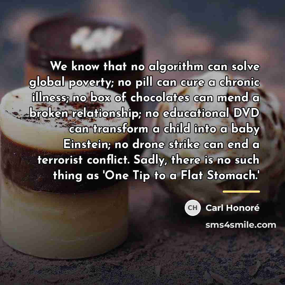 “We know that no algorithm can solve global poverty; no…” quote by Carl Honore