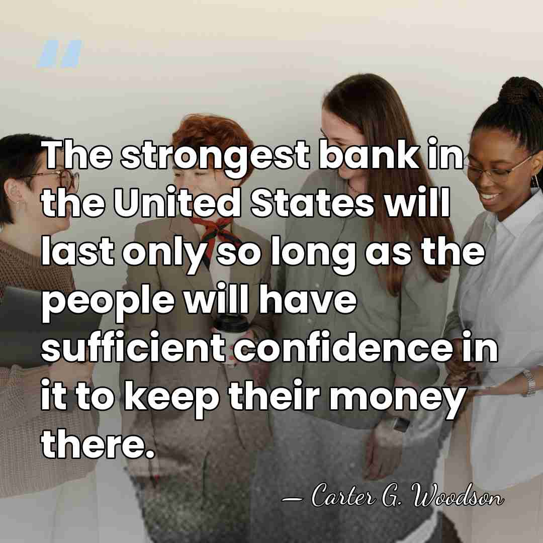 The strongest bank in the United States will last only so long&hellip; - Carter G. Woodson