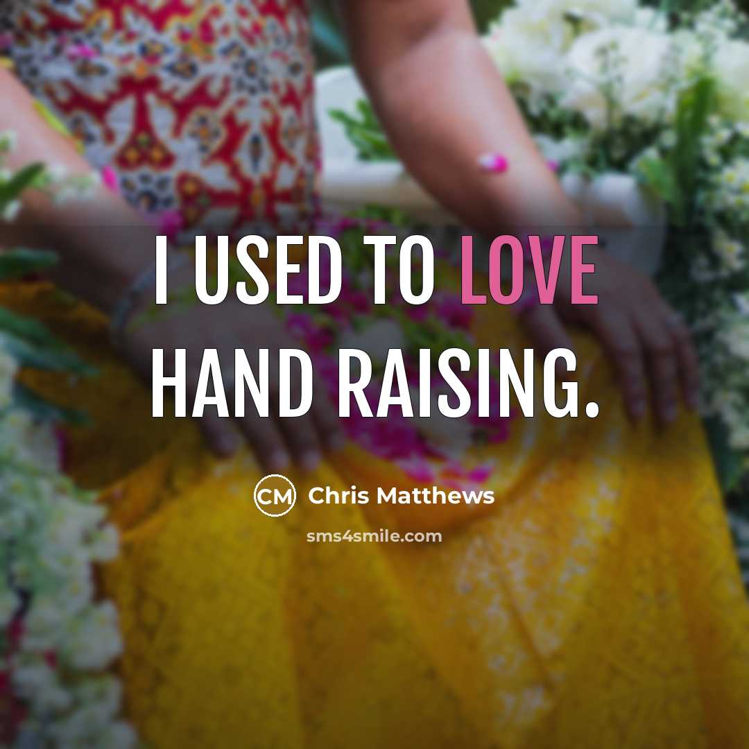 “I used to love hand raising.…” quote by Chris Matthews