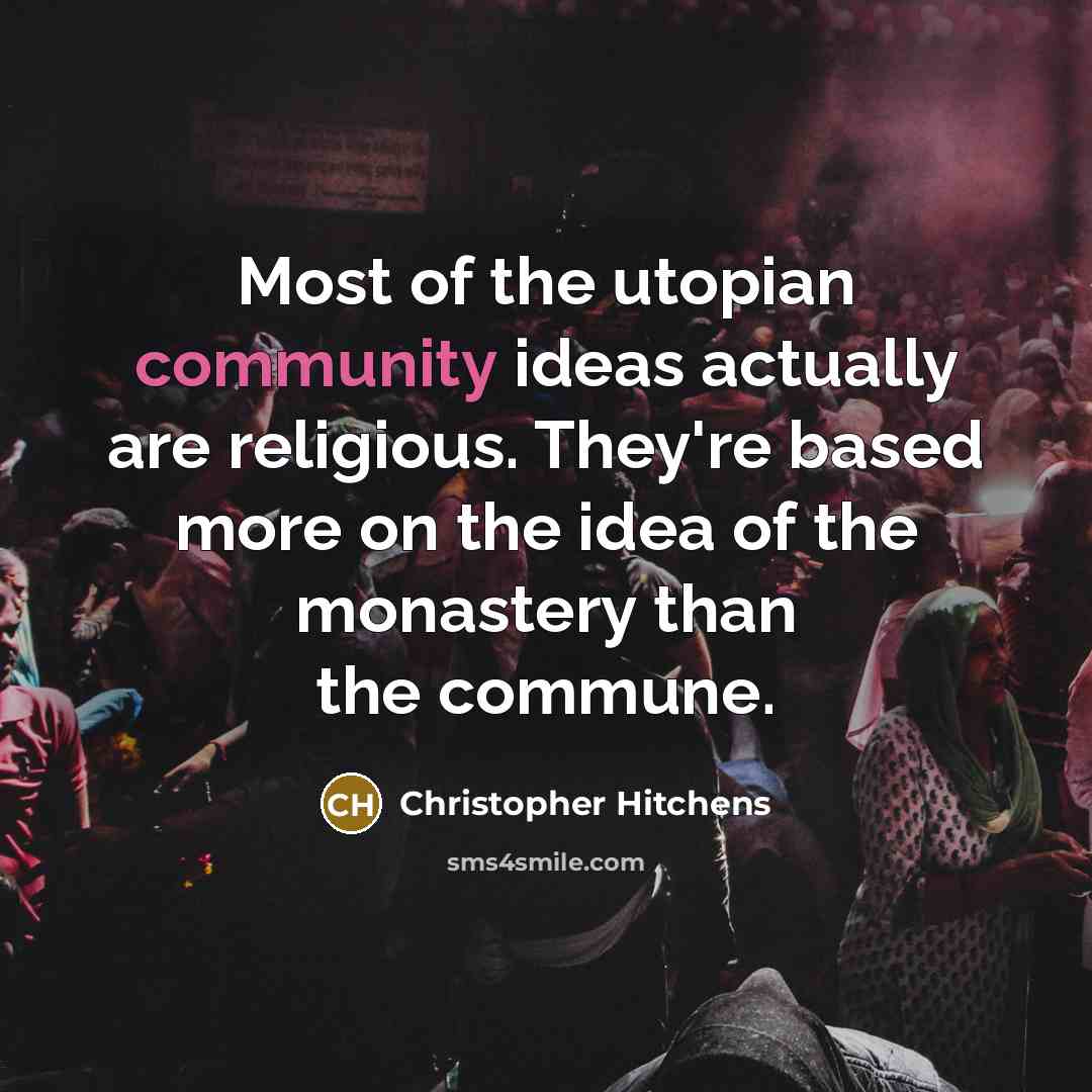 “Most of the utopian community ideas actually are religious. They're…” quote by Christopher Hitchens