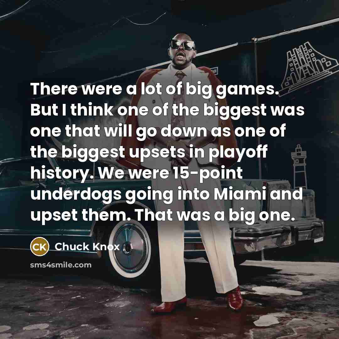 “There were a lot of big games. But I think…” quote by Chuck Knox