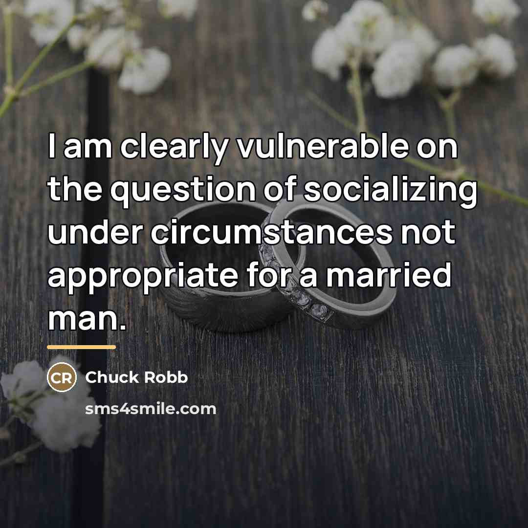 “I am clearly vulnerable on the question of socializing under…” quote by Chuck Robb