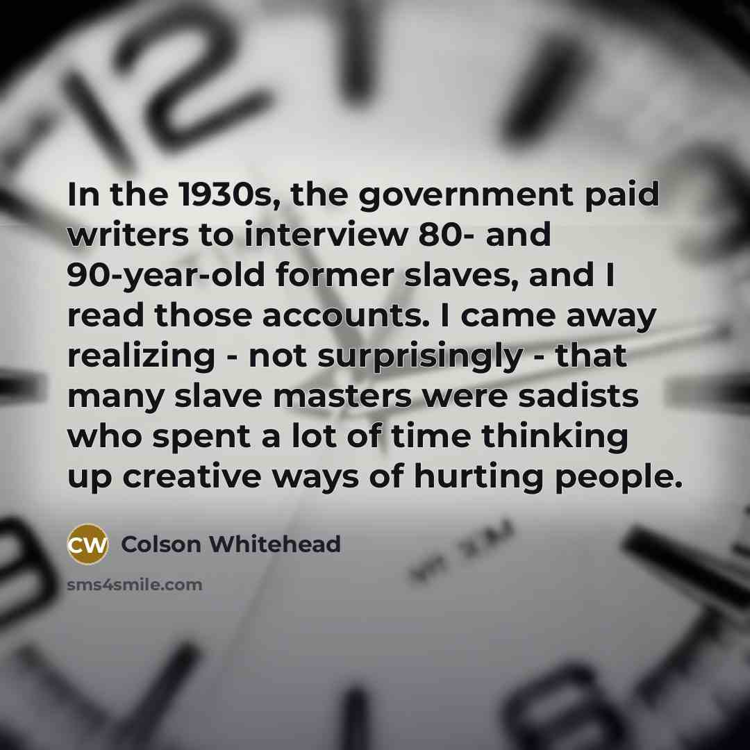 “In the 1930s, the government paid writers to interview 80-…” quote by Colson Whitehead