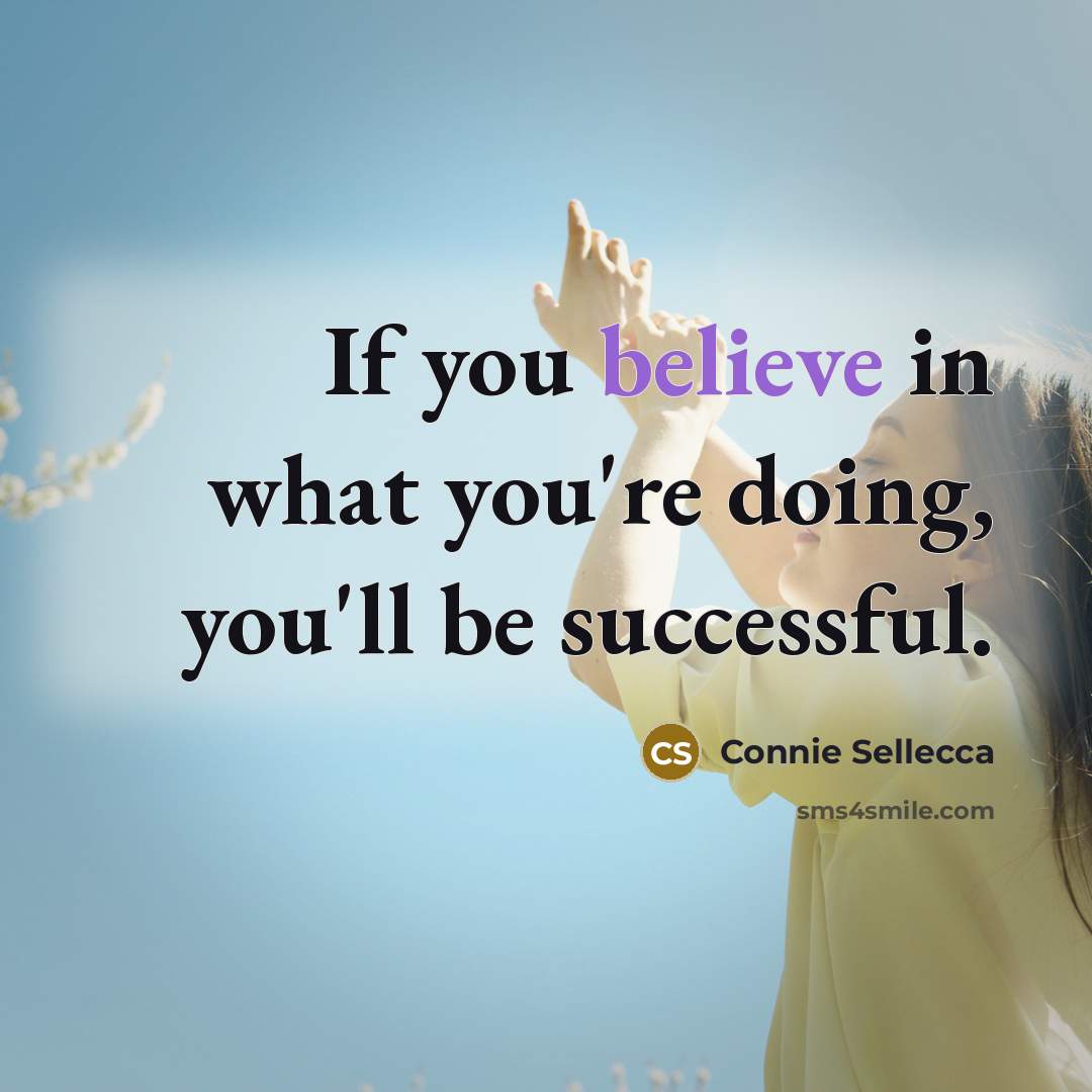 “If you believe in what you're doing, you'll be successful.…” quote by Connie Sellecca
