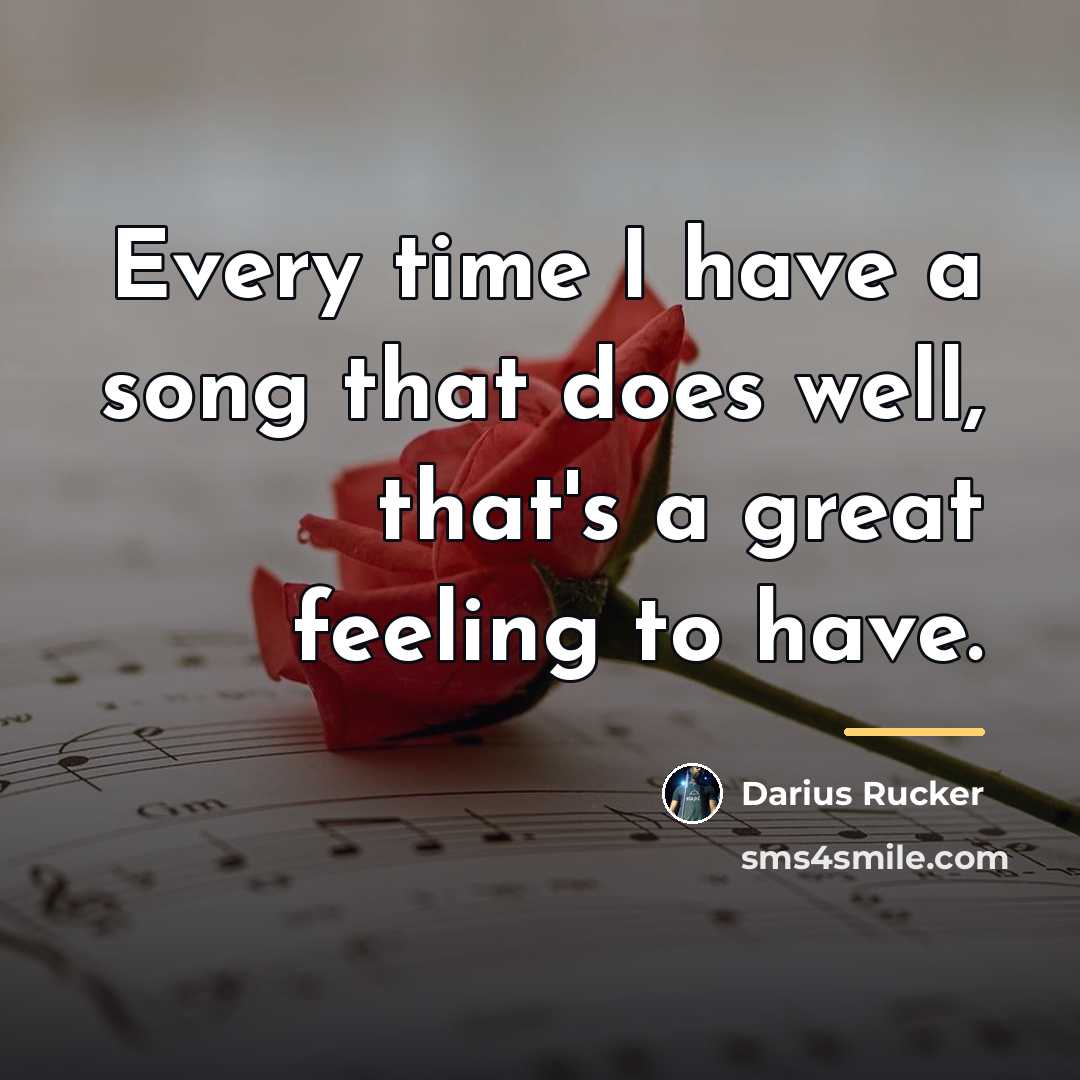 “Every time I have a song that does well, that's…” quote by Darius Rucker