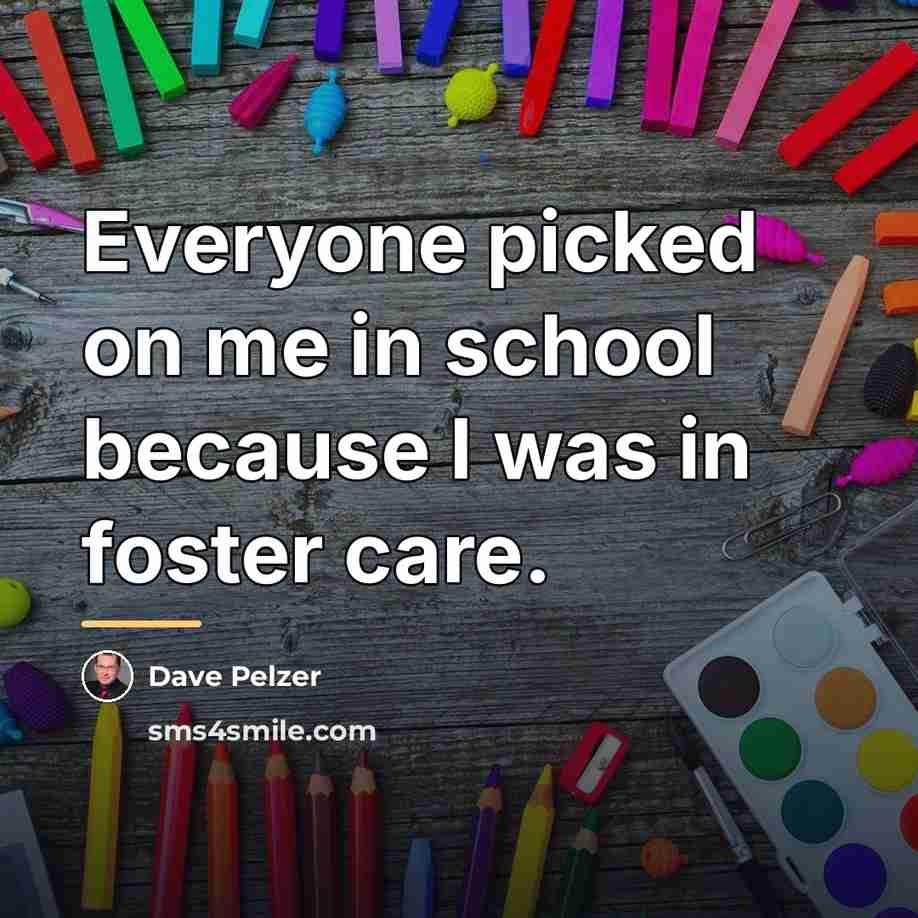 “Everyone picked on me in school because I was in…” quote by Dave Pelzer