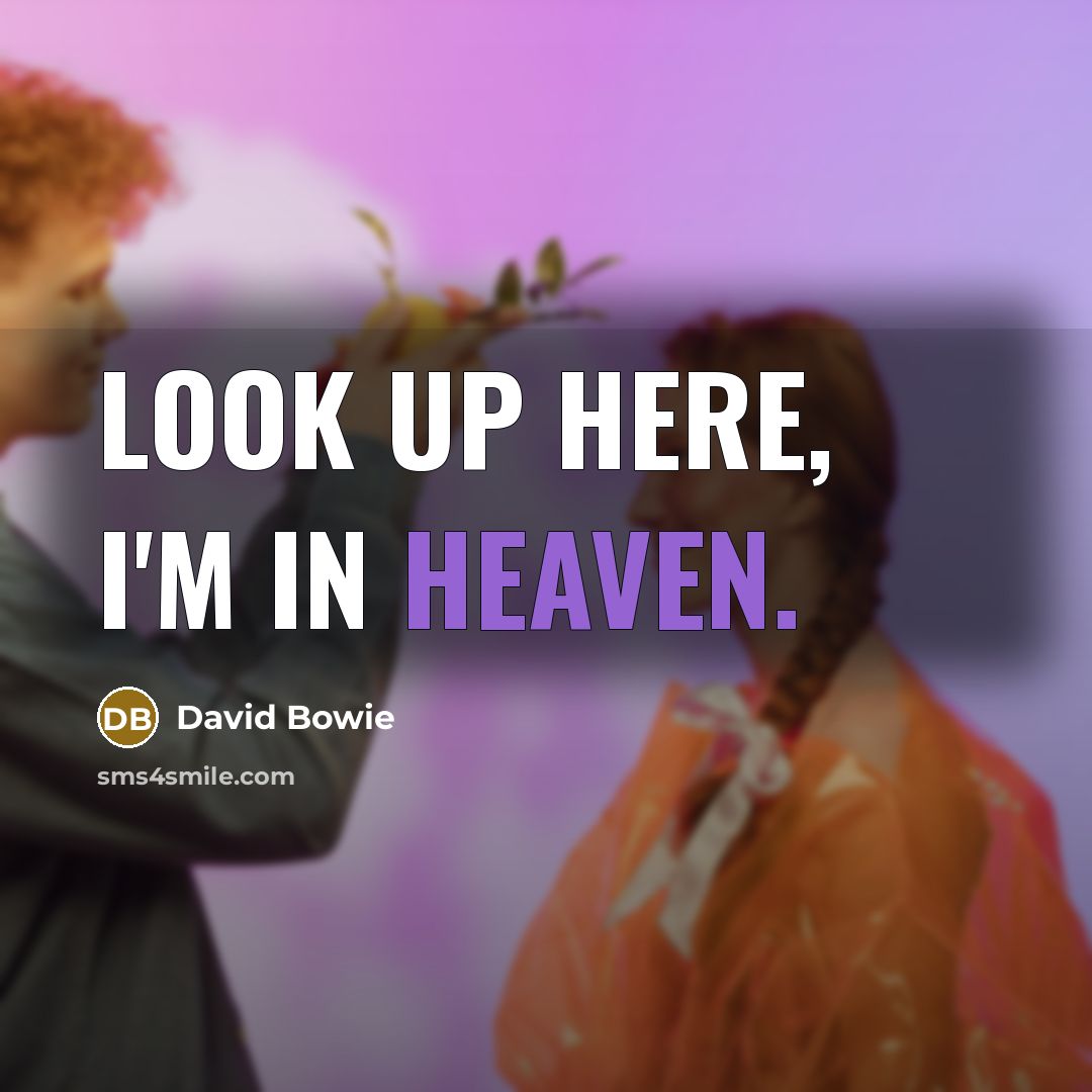 “Look up here, I'm in heaven.…” quote by David Bowie