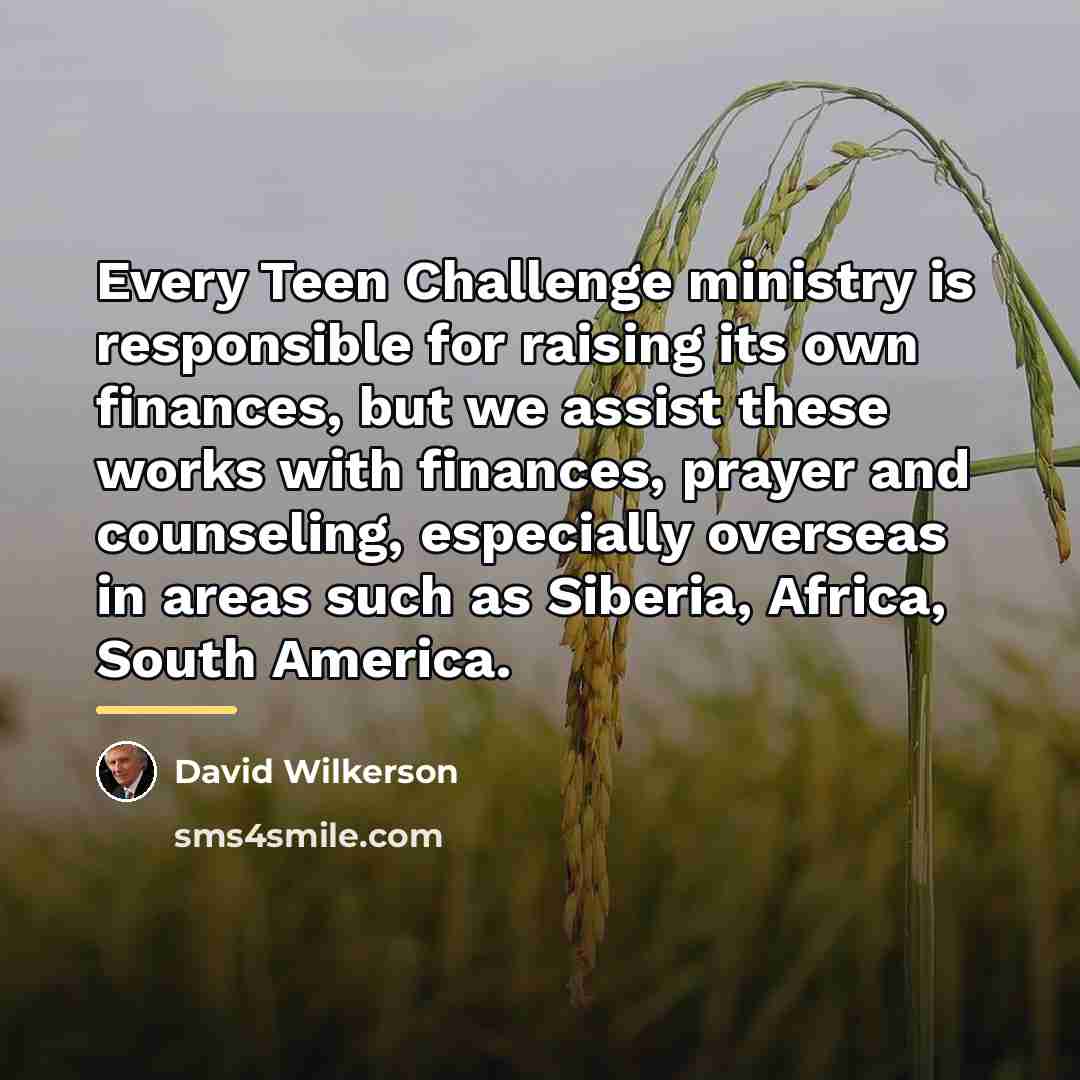 “Every Teen Challenge ministry is responsible for raising its own…” quote by David Wilkerson