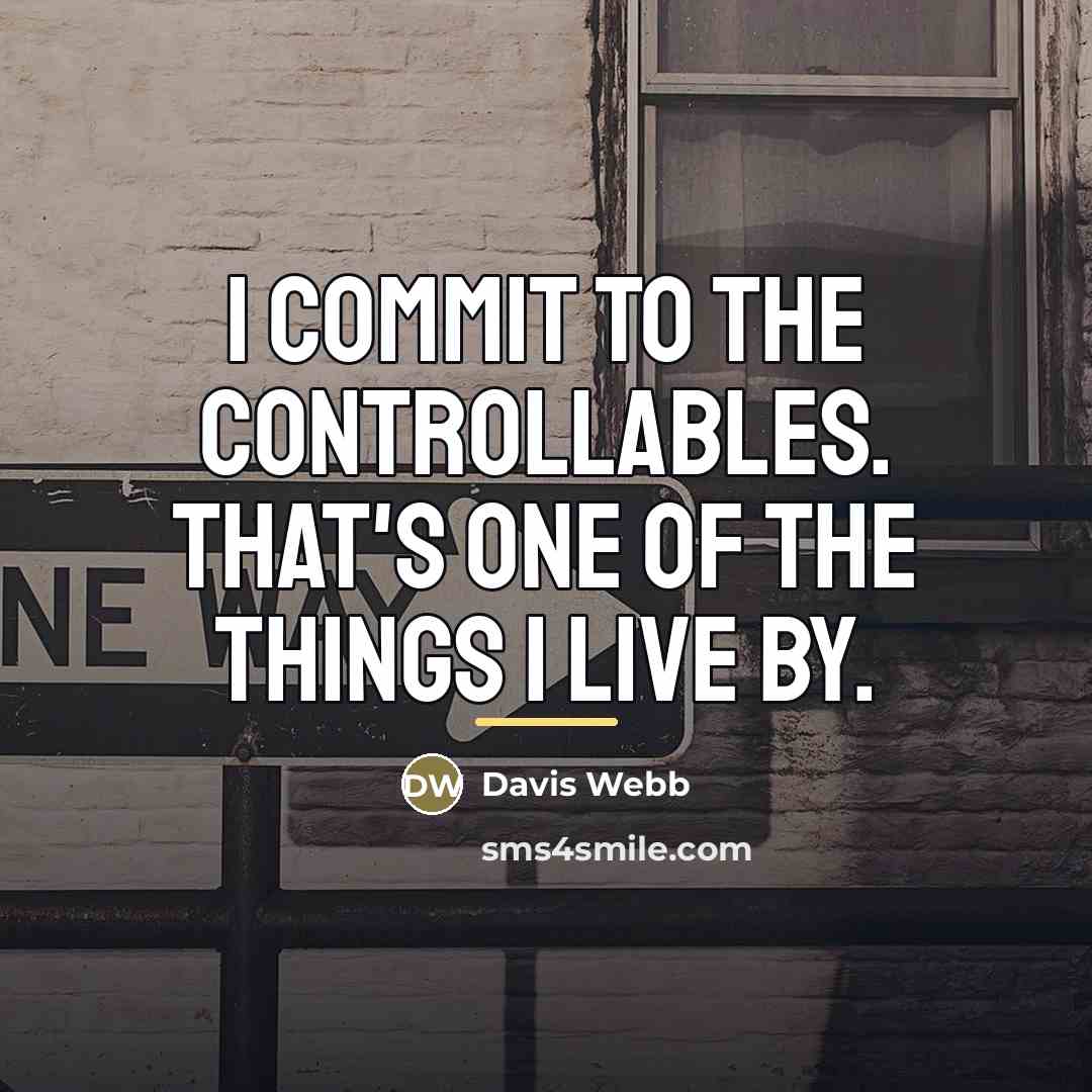 “I commit to the controllables. That's one of the things…” quote by Davis Webb