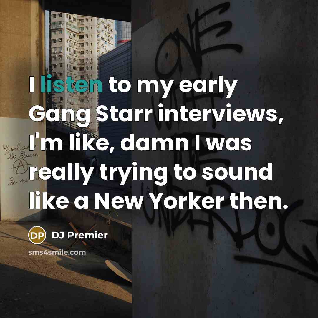 “I listen to my early Gang Starr interviews, I'm like,…” quote by DJ Premier