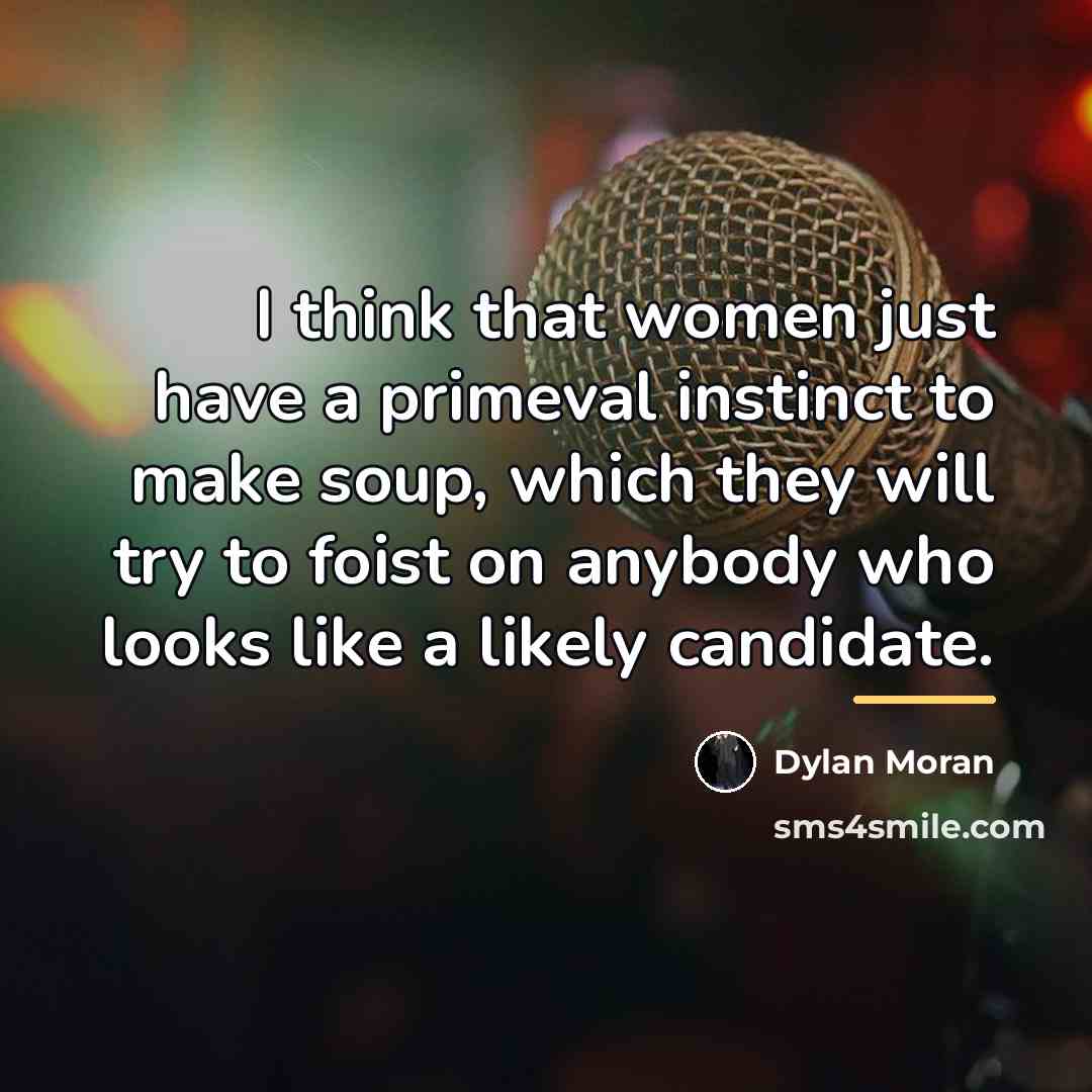“I think that women just have a primeval instinct to…” quote by Dylan Moran