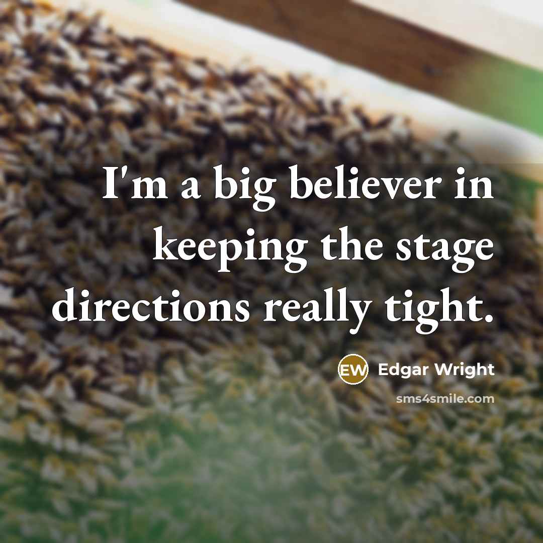 “I'm a big believer in keeping the stage directions really…” quote by Edgar Wright
