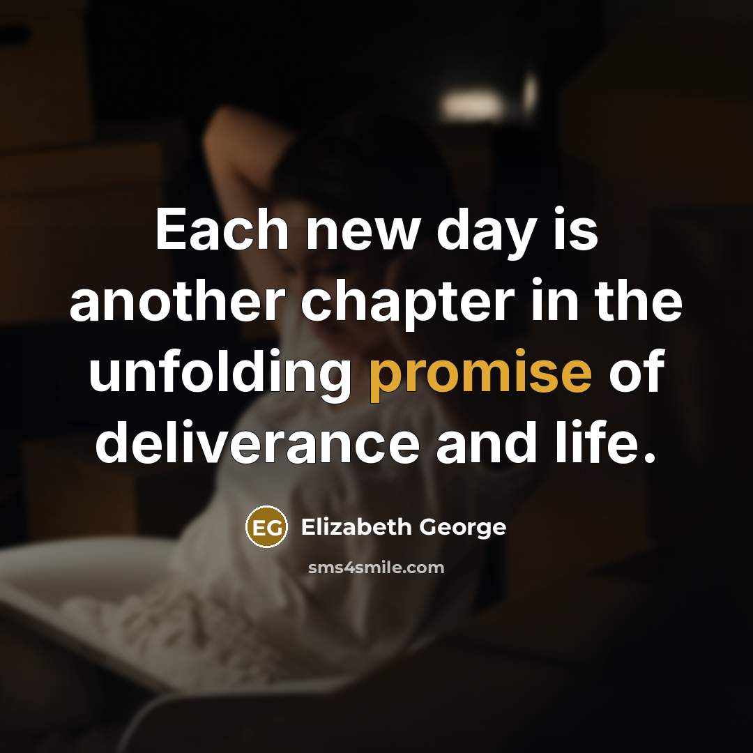 “Each new day is another chapter in the unfolding promise…” quote by Elizabeth George