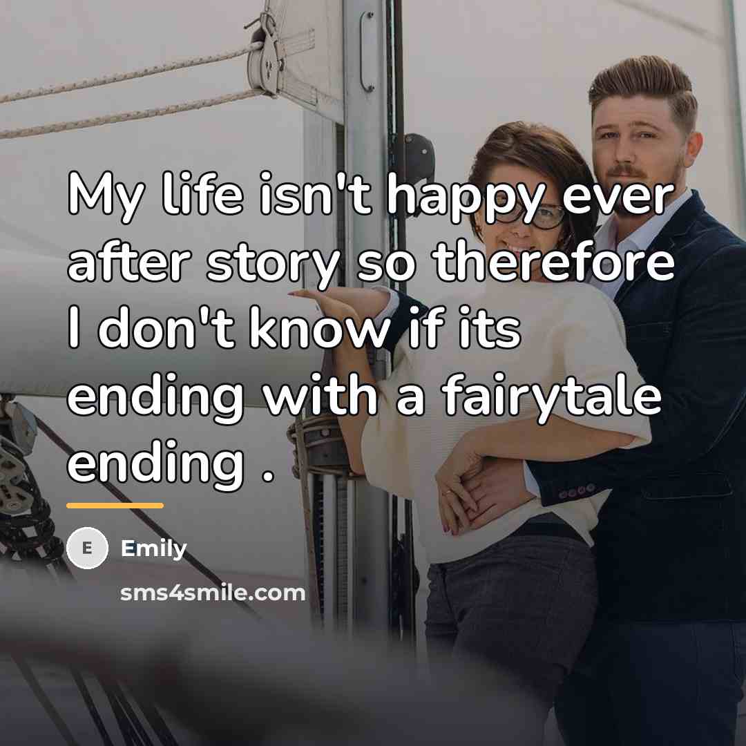 “My life isn't happy ever after story so therefore I…” quote by Emily