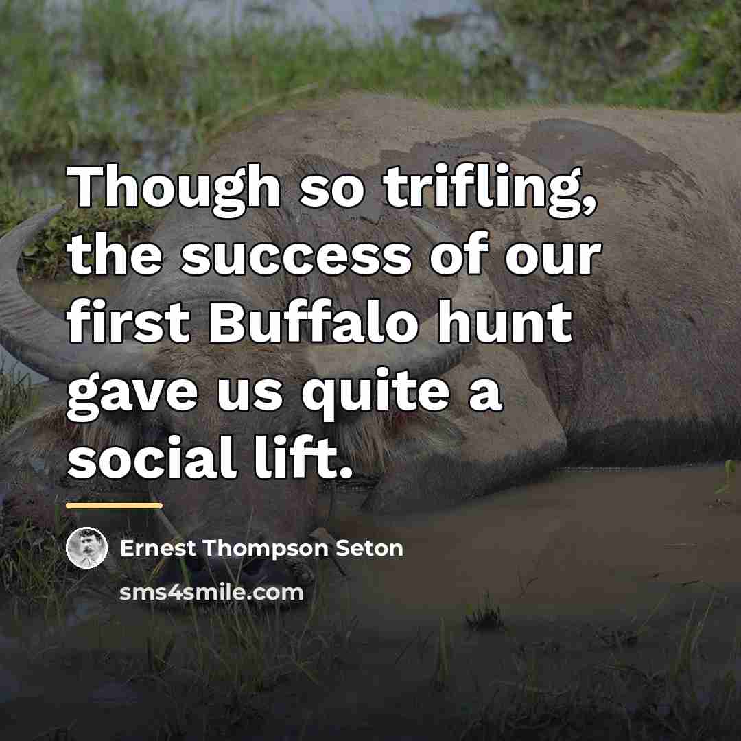 “Though so trifling, the success of our first Buffalo hunt…” quote by Ernest Thompson Seton