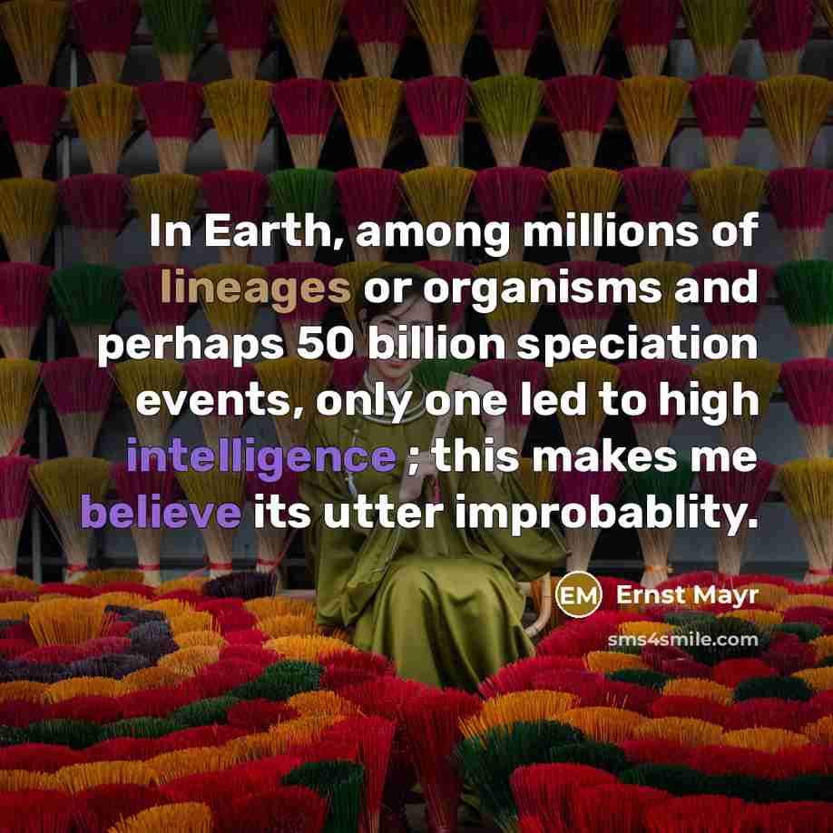 “In Earth, among millions of lineages or organisms and perhaps…” quote by Ernst Mayr