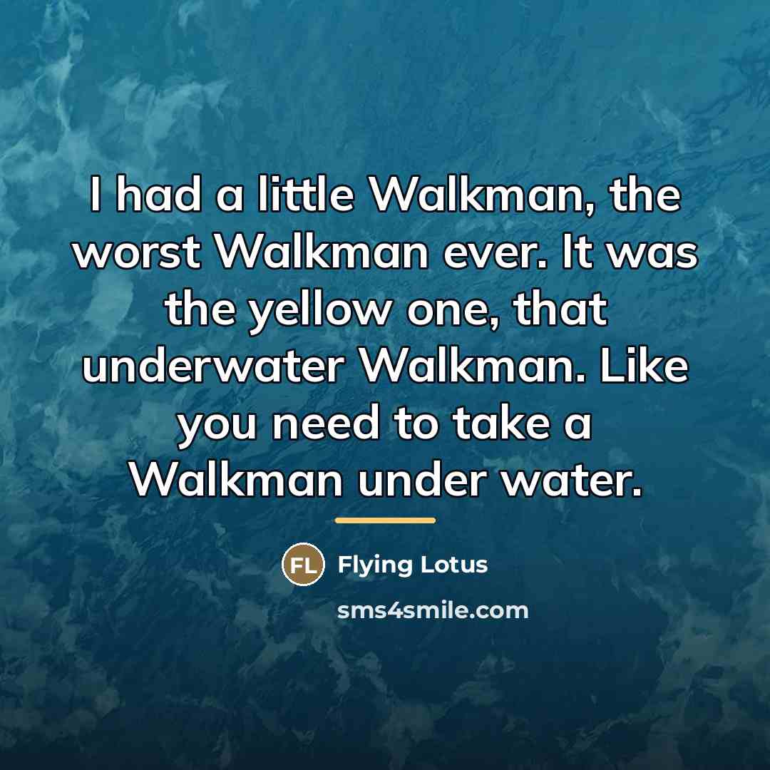 “I had a little Walkman, the worst Walkman ever. It…” quote by Flying Lotus