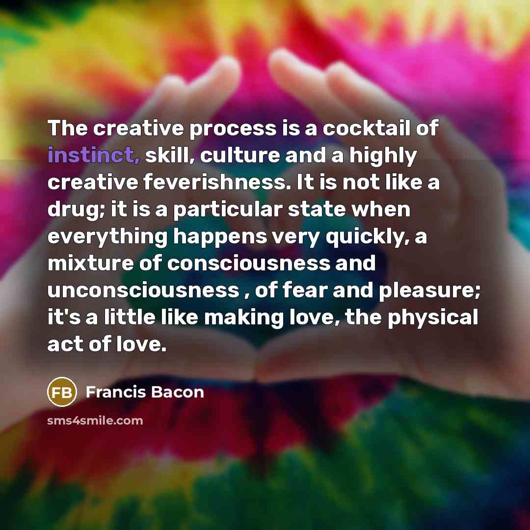 “The creative process is a cocktail of instinct, skill, culture…” quote by Francis Bacon