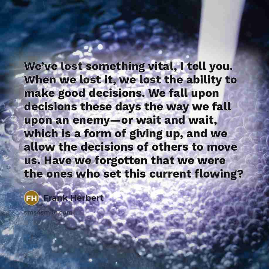 “We’ve lost something vital, I tell you. When we lost…” quote by Frank Herbert