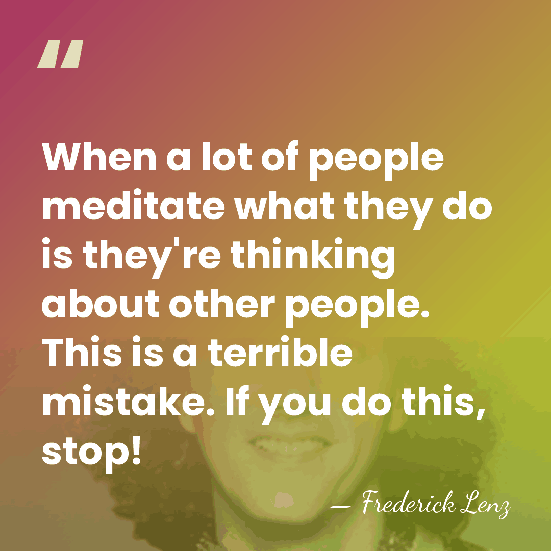 When a lot of people meditate what they do is they're thinking&hellip; - Frederick Lenz