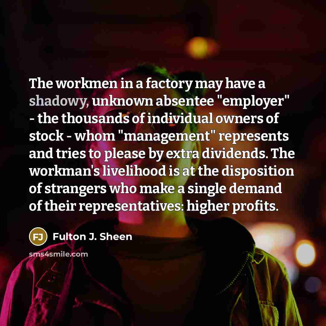 “The workmen in a factory may have a shadowy, unknown…” quote by Fulton J. Sheen