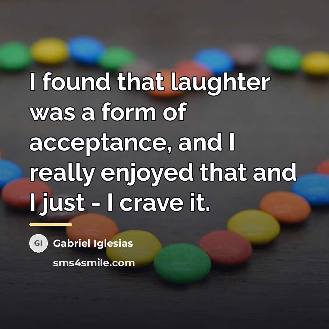 “I found that laughter was a form of acceptance, and…” quote by Gabriel Iglesias