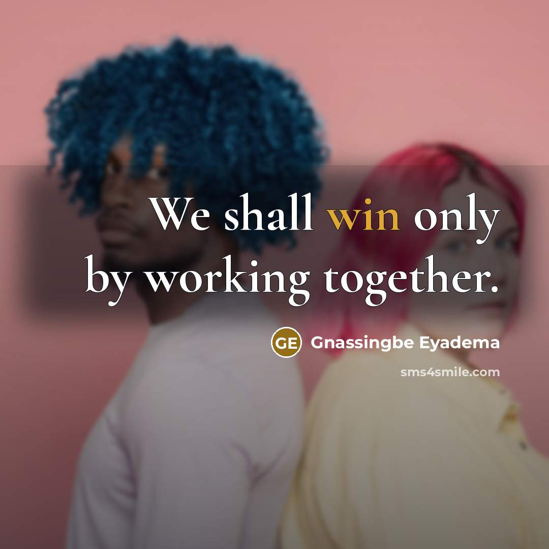 “We shall win only by working together.” quote by Gnassingbe Eyadema