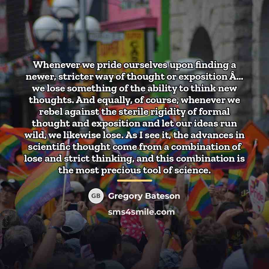 “Whenever we pride ourselves upon finding a newer, stricter way…” quote by Gregory Bateson
