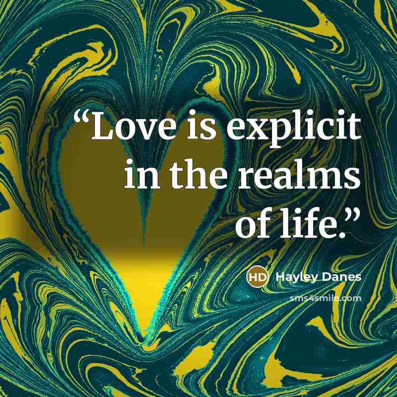 “Love is explicit in the realms of life.” quote by Hayley Danes
