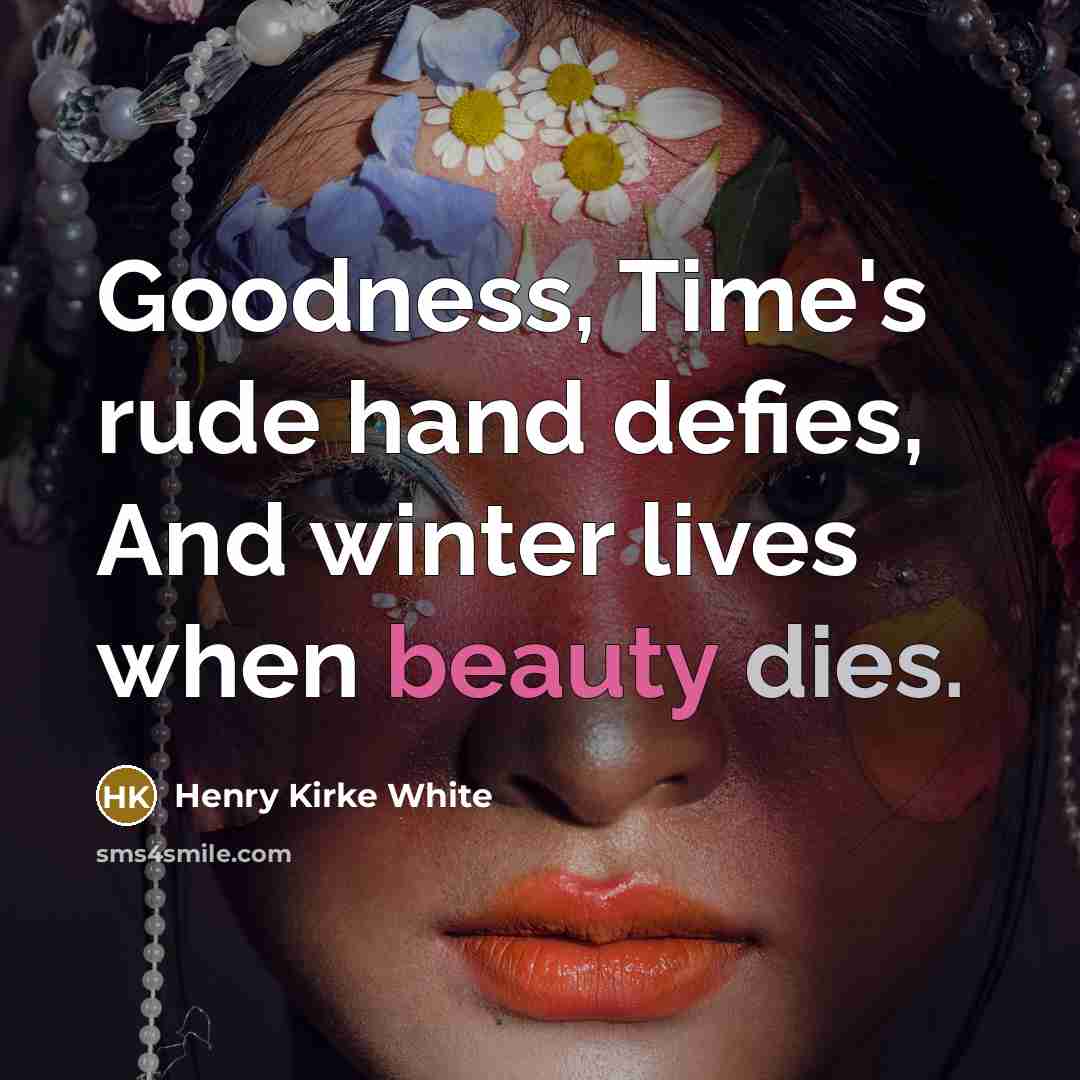 “Goodness, Time's rude hand defies, And winter lives when beauty…” quote by Henry Kirke White