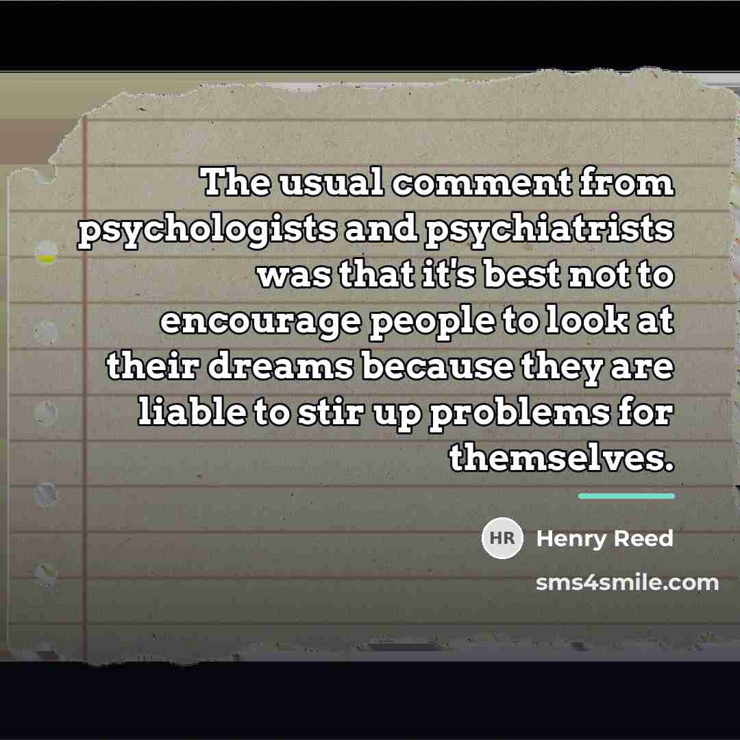 “The usual comment from psychologists and psychiatrists was that it's…” quote by Henry Reed