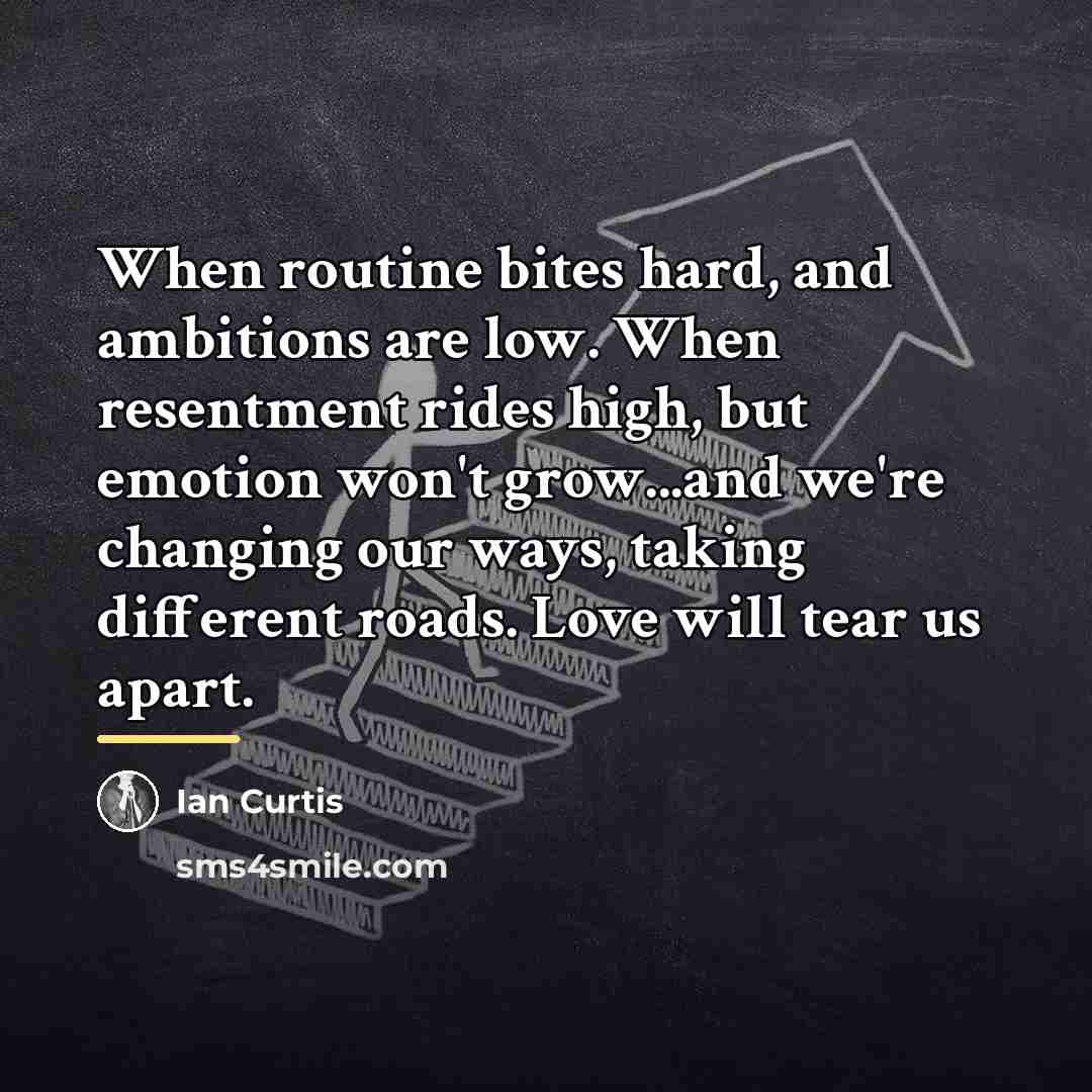 “When routine bites hard, and ambitions are low. When resentment…” quote by Ian Curtis