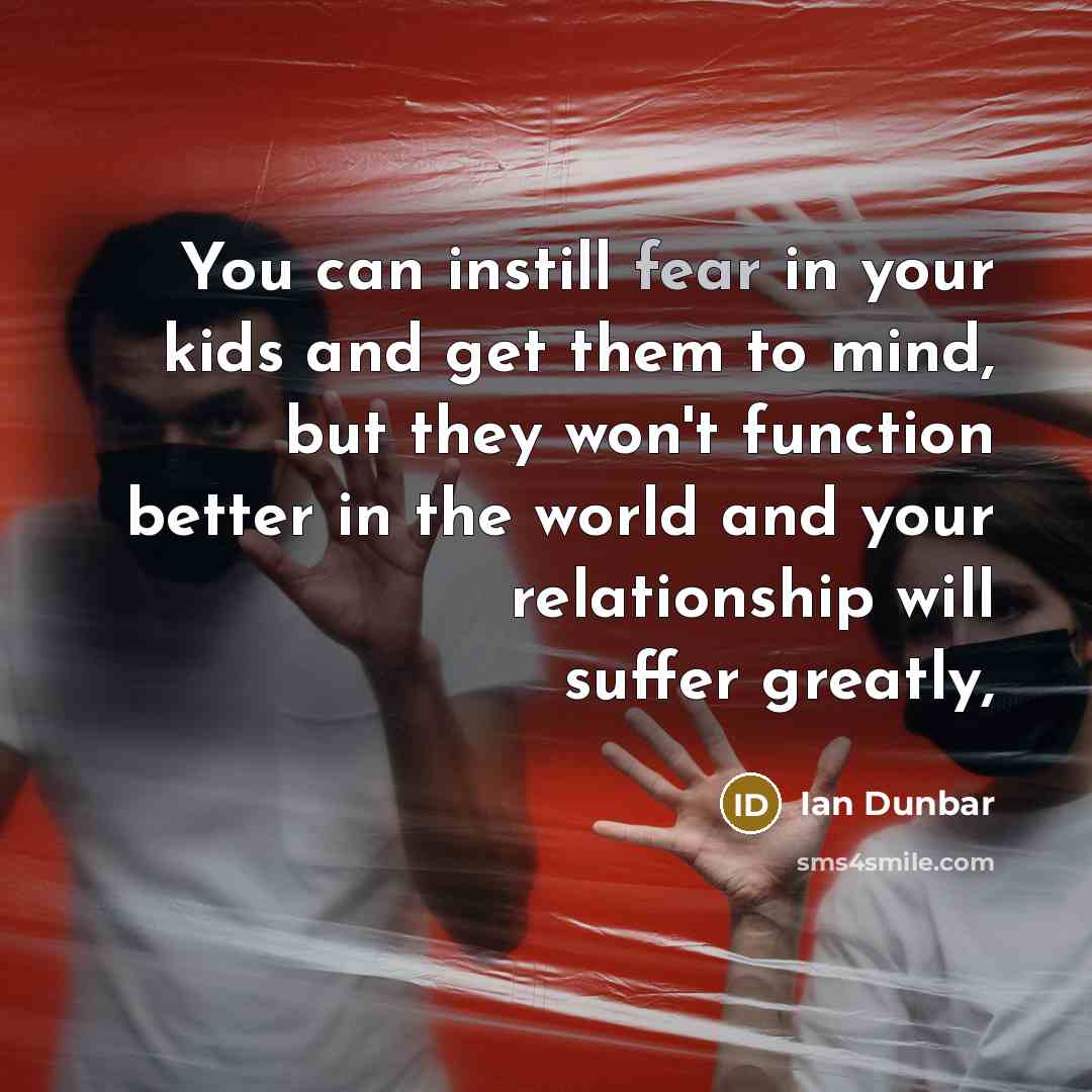 “You can instill fear in your kids and get them…” quote by Ian Dunbar